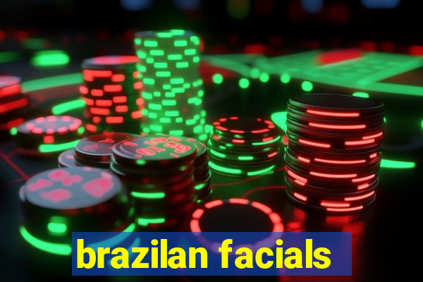 brazilan facials